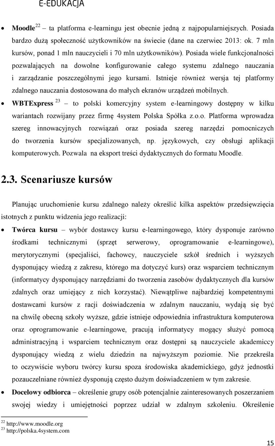 Posiada wiele funkcjonalności pozwalających na dowolne konfigurowanie całego systemu zdalnego nauczania i zarządzanie poszczególnymi jego kursami.