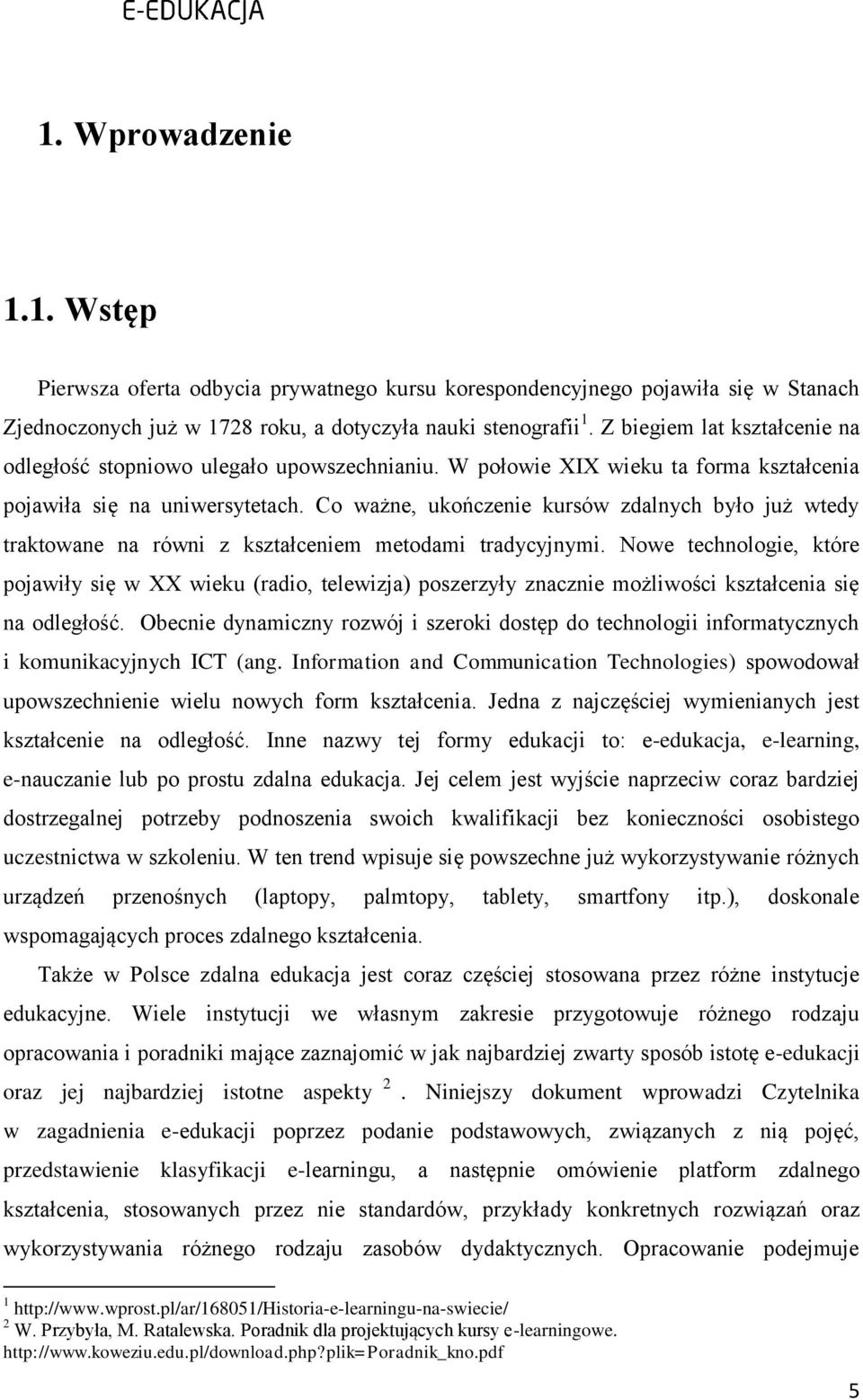 Co ważne, ukończenie kursów zdalnych było już wtedy traktowane na równi z kształceniem metodami tradycyjnymi.