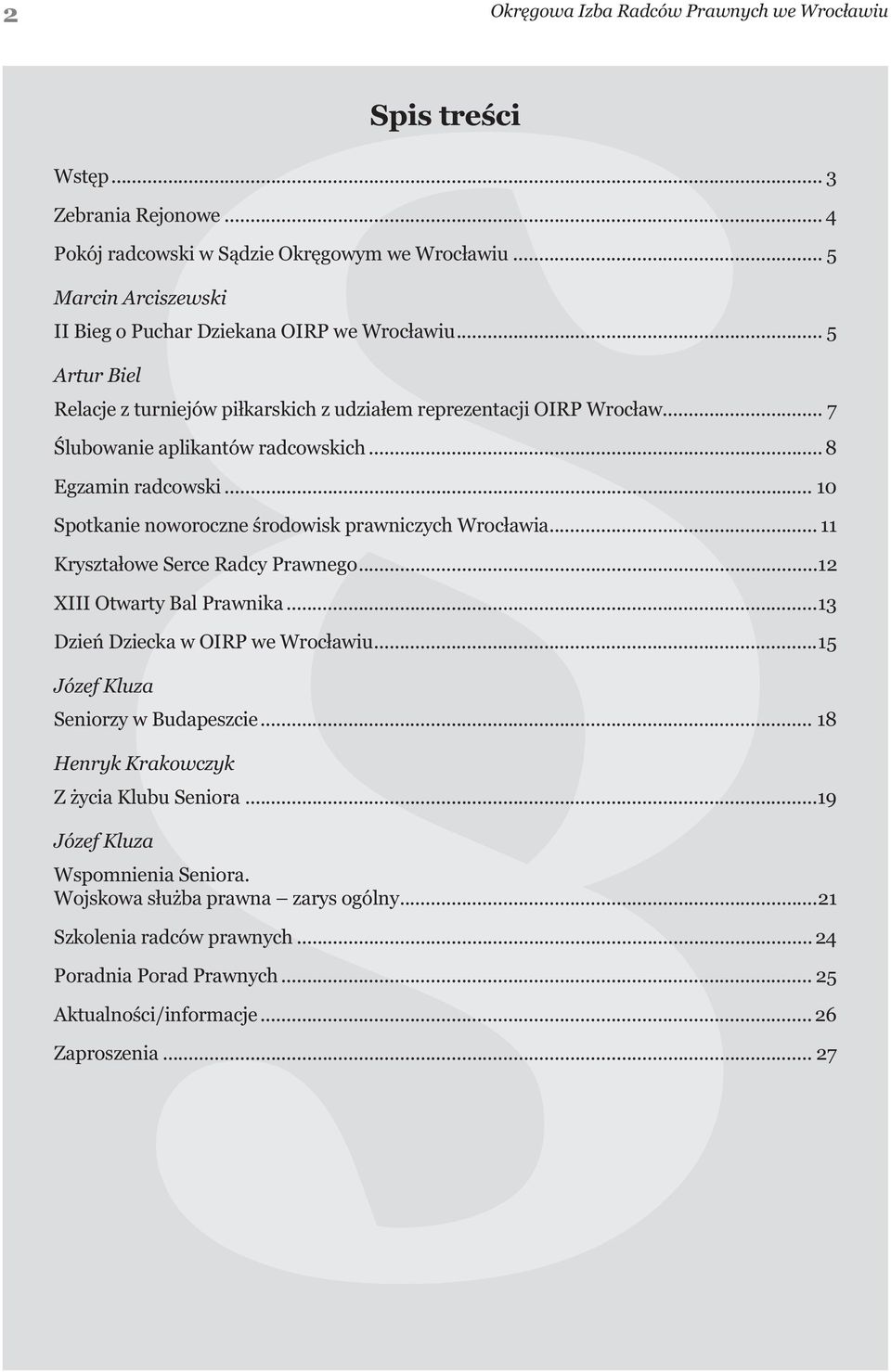 .. 8 Egzamin radcowski... 10 Spotkanie noworoczne środowisk prawniczych Wrocławia... 11 Kryształowe Serce Radcy Prawnego...12 XIII Otwarty Bal Prawnika...13 Dzień Dziecka w OIRP we Wrocławiu.