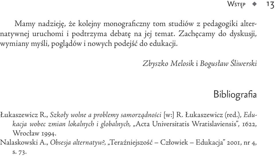 Zbyszko Melosik i Bogusław Śliwerski Bibliografia Łukaszewicz R., Szkoły wolne a problemy samorządności [w:] R. Łukaszewicz (red.