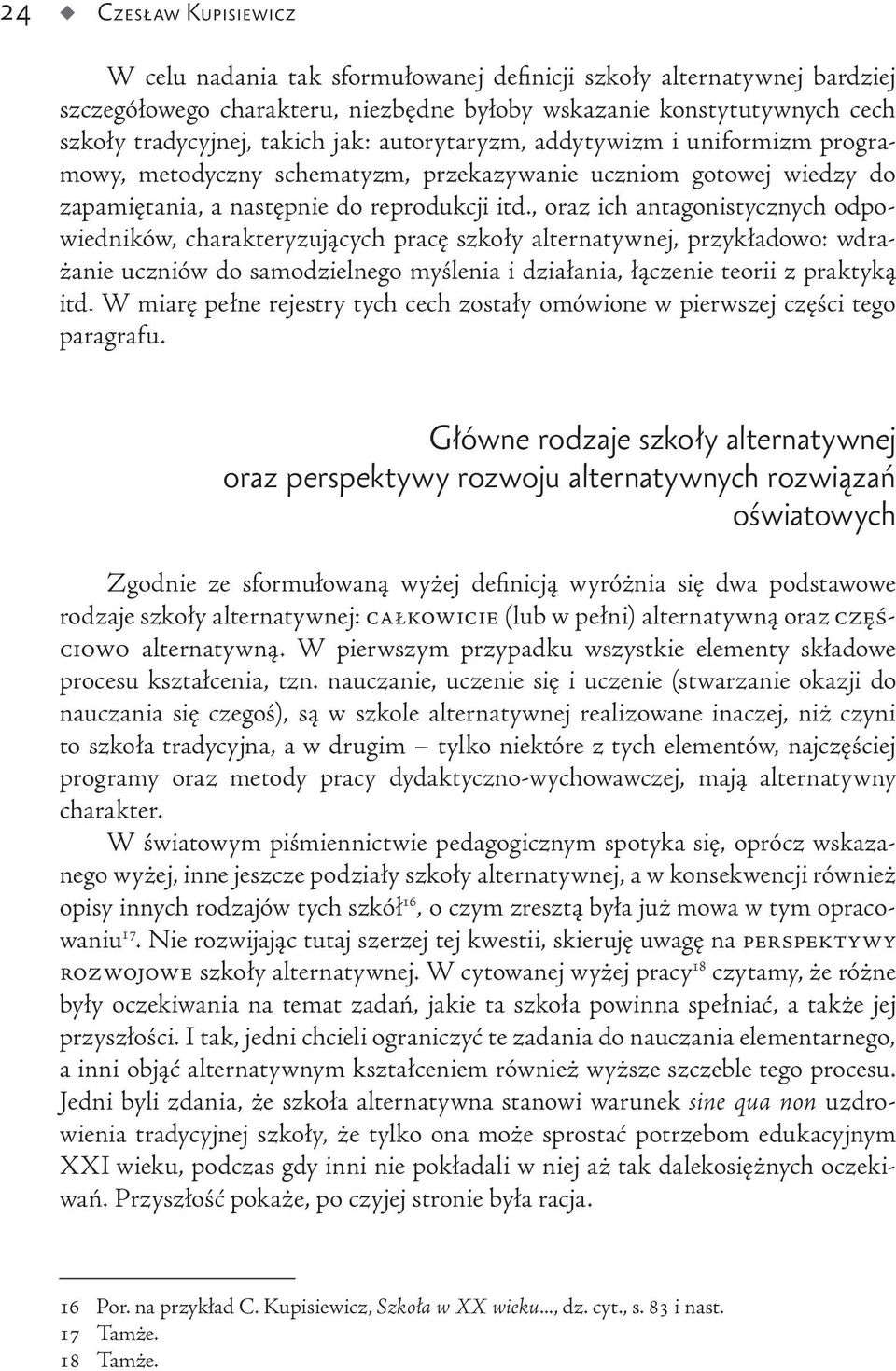 , oraz ich antagonistycznych odpowiedników, charakteryzujących pracę szkoły alternatywnej, przykładowo: wdrażanie uczniów do samodzielnego myślenia i działania, łączenie teorii z praktyką itd.