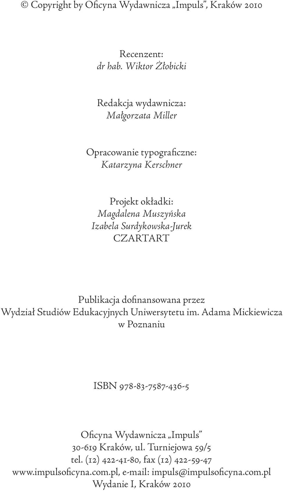 Izabela Surdykowska-Jurek CZARTART Publikacja dofinansowana przez Wydział Studiów Edukacyjnych Uniwersytetu im.