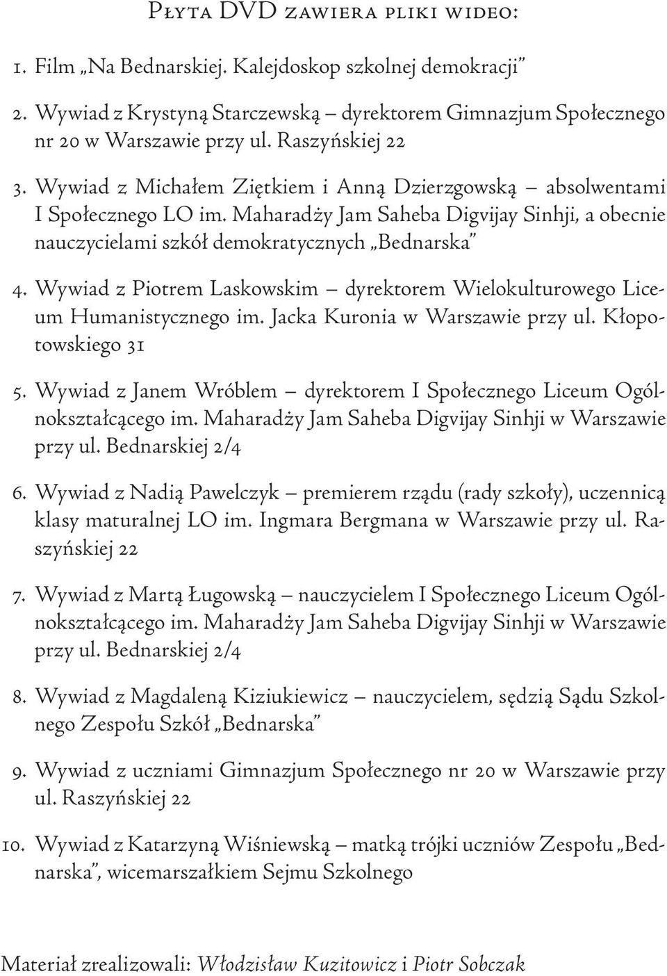 Wywiad z Piotrem Laskowskim dyrektorem Wielokulturowego Liceum Humanistycznego im. Jacka Kuronia w Warszawie przy ul. Kłopotowskiego 31 5.