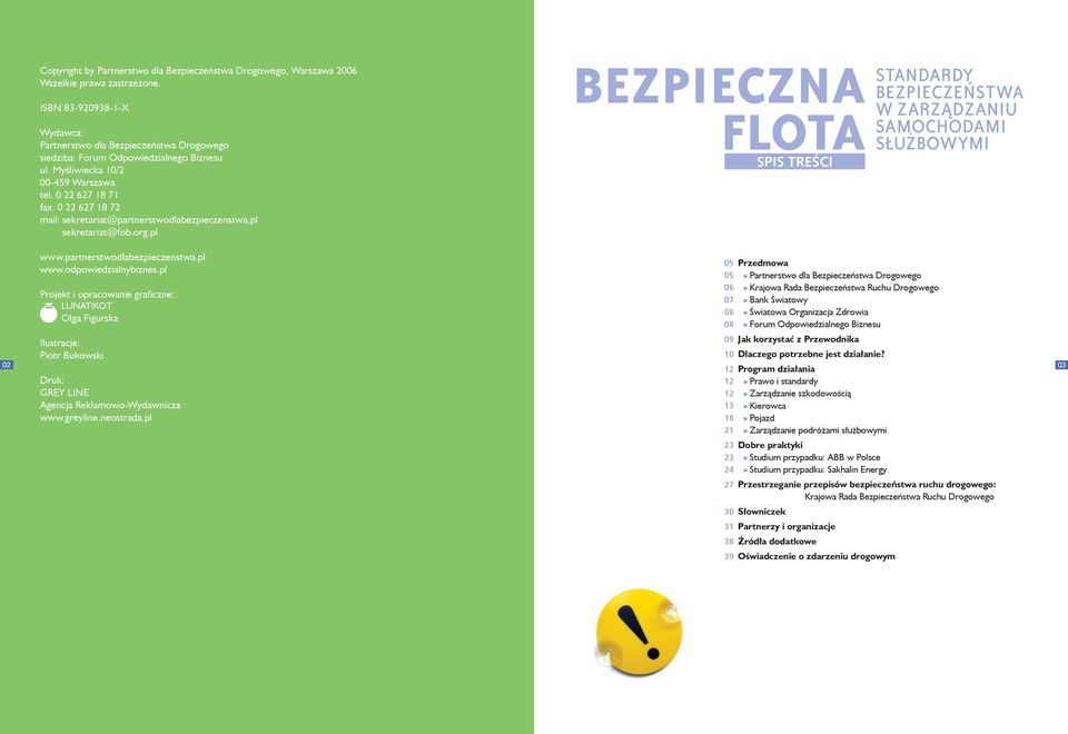 0 22 627 18 72 mail: sekretariat@partnerstwodlabezpieczenstwa.pl sekretariat@fob.org.pl BEZPIECZNA FLOTA SPIS TREŚCI STANDARDY BEZPIECZEŃSTWA W ZARZĄDZANIU SAMOCHODAMI SŁUŻBOWYMI www.