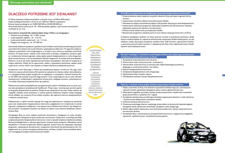 30 60% sprzedaży ogólnej, a cykl wymian samochodów we flotach to ok. 5 lat. Szacunkowe statystyki dla użytkowników dróg w Polsce są następujące: Średnioroczny przebieg ok. 12.000 km/poj.