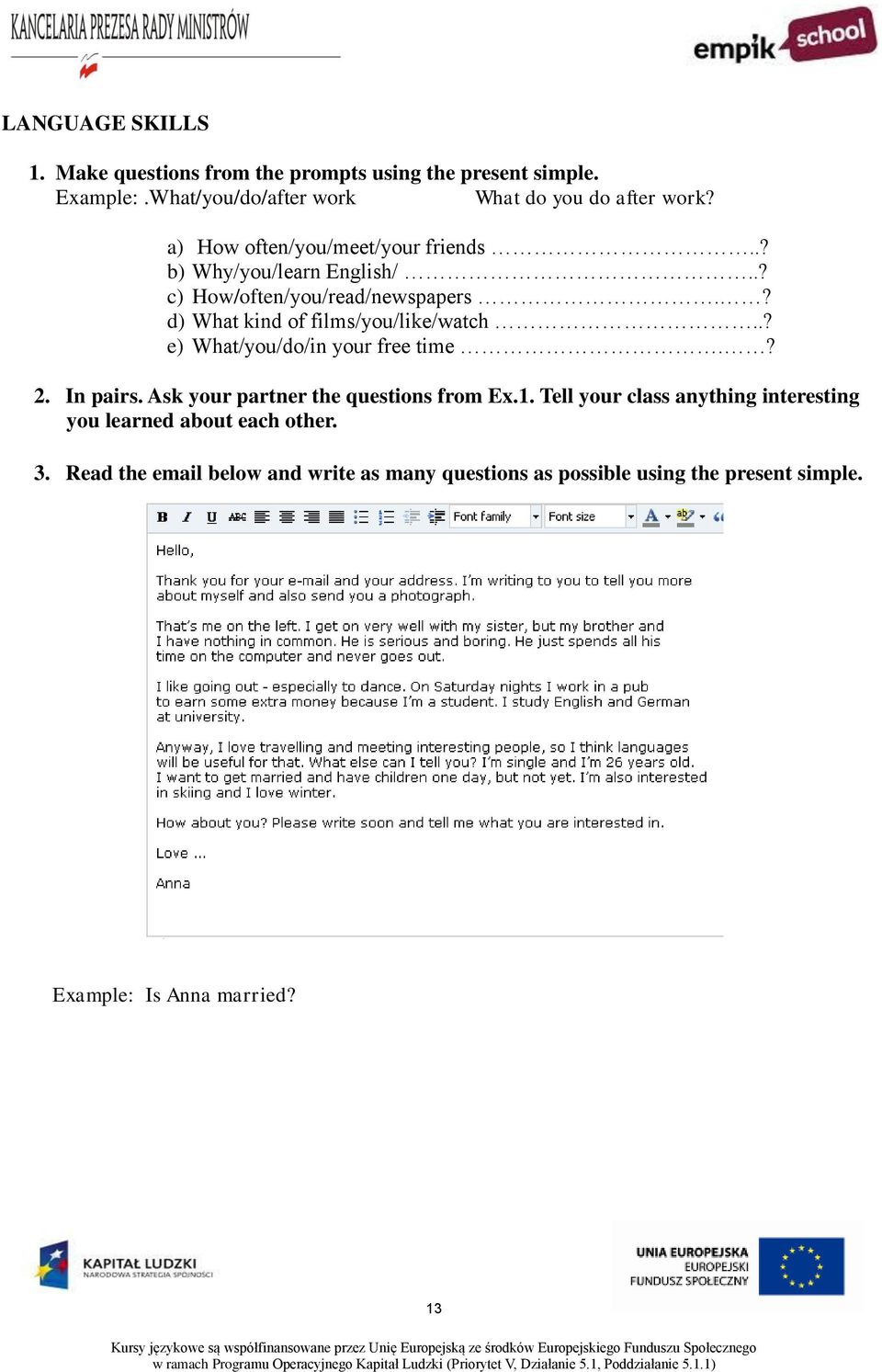 .? e) What/you/do/in your free time.? 2. In pairs. Ask your partner the questions from Ex.1.