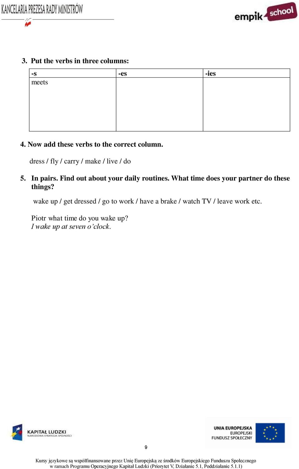 In pairs. Find out about your daily routines. What time does your partner do these things?