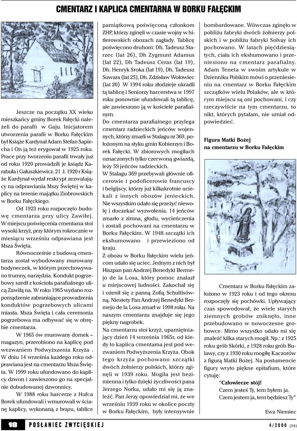 Prace przy tworzeniu parafii trwały już od roku 1920 prowadzili je ksiądz Karabuła i Gałuszkiewicz. 21.I.