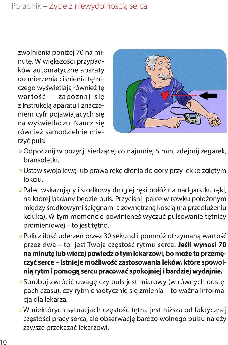 Naucz się również samodzielnie mierzyć puls: Odpocznij w pozycji siedzącej co najmniej 5 min, zdejmij zegarek, bransoletki. Ustaw swoją lewą lub prawą rękę dłonią do góry przy lekko zgiętym łokciu.