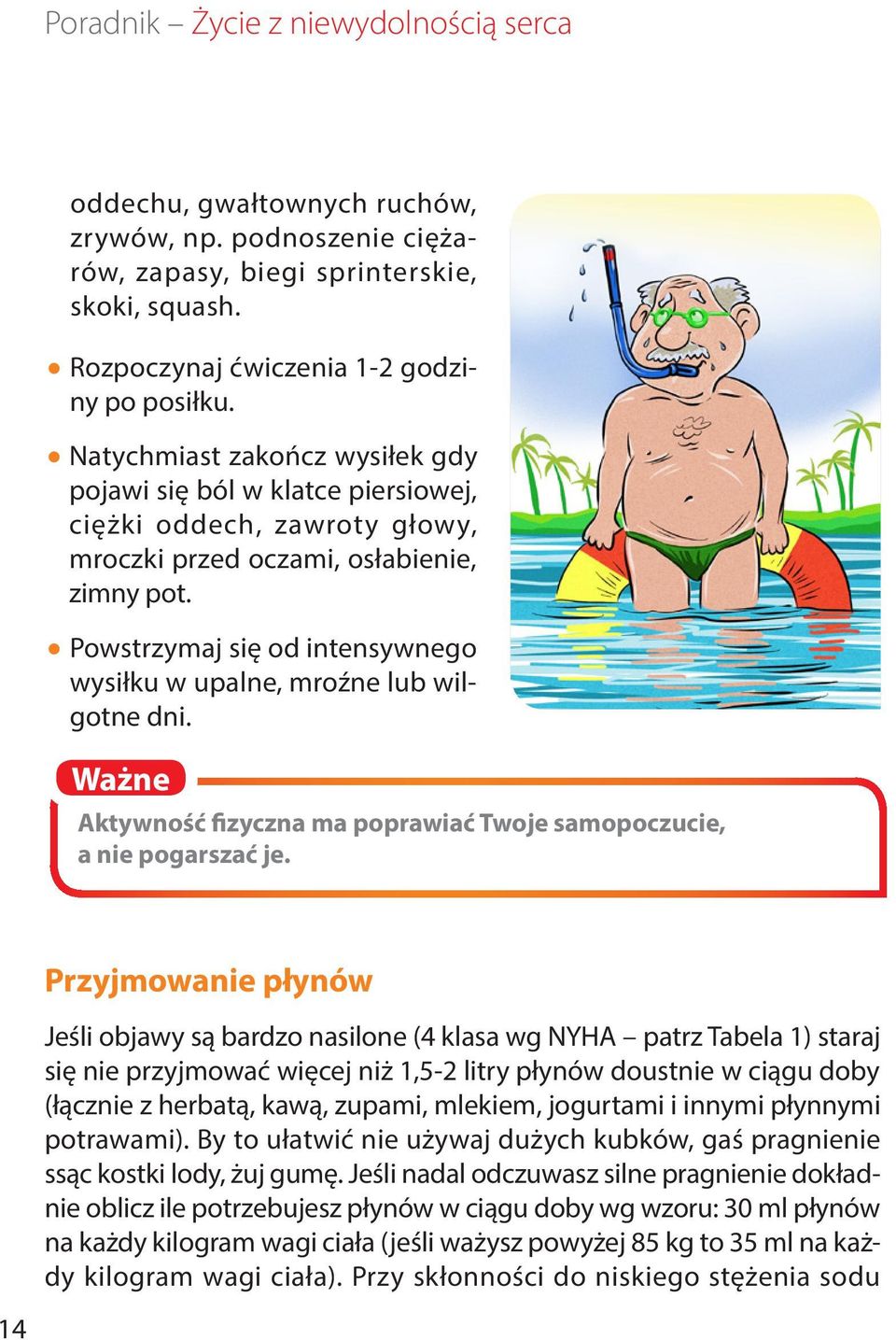 Powstrzymaj się od intensywnego wysiłku w upalne, mroźne lub wilgotne dni. Ważne Aktywność fizyczna ma poprawiać Twoje samopoczucie, a nie pogarszać je.