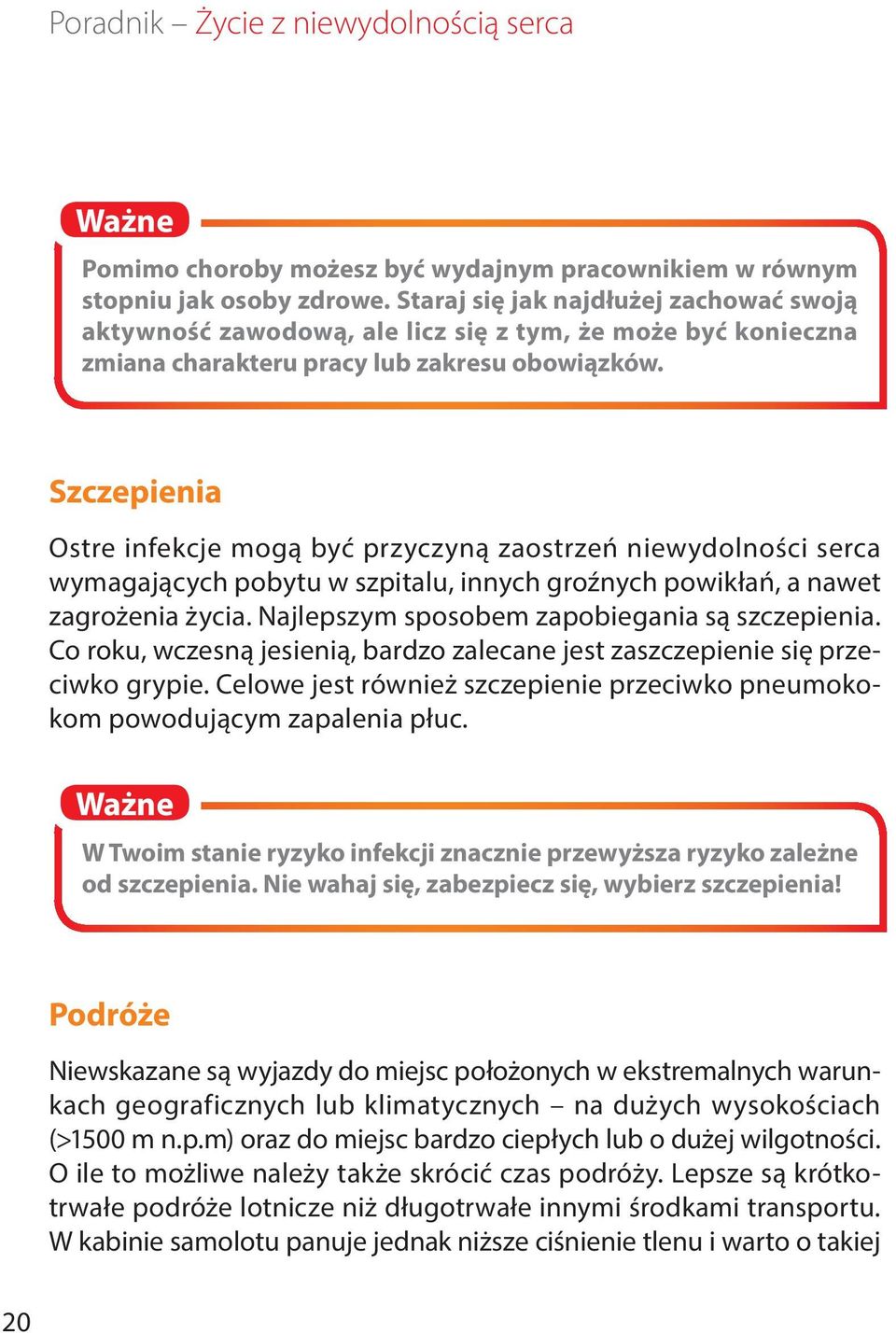 Szczepienia Ostre infekcje mogą być przyczyną zaostrzeń niewydolności serca wymagających pobytu w szpitalu, innych groźnych powikłań, a nawet zagrożenia życia.