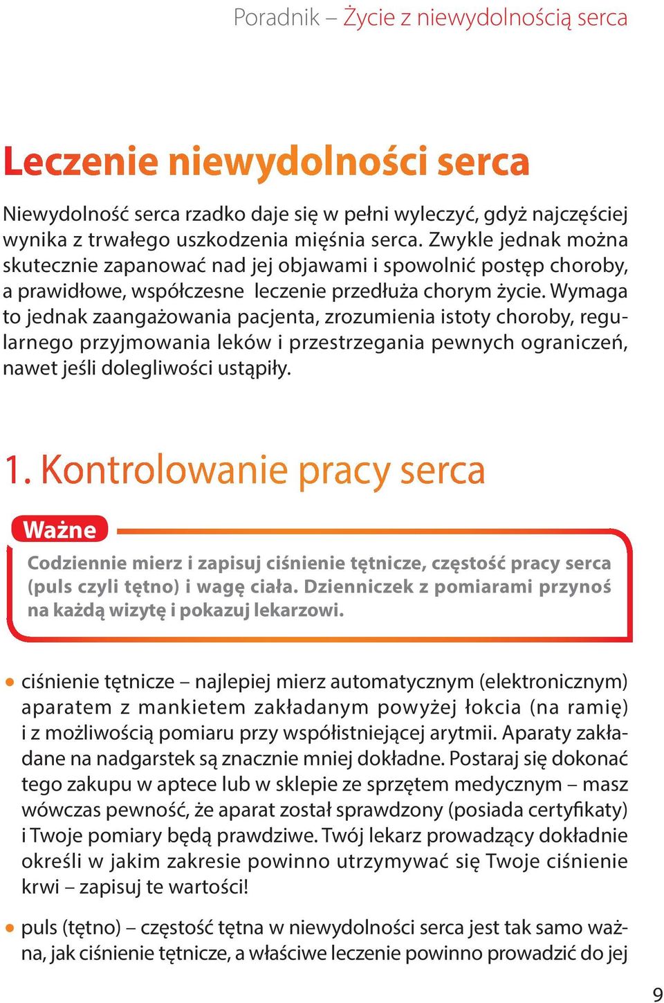 Wymaga to jednak zaangażowania pacjenta, zrozumienia istoty choroby, regularnego przyjmowania leków i przestrzegania pewnych ograniczeń, nawet jeśli dolegliwości ustąpiły. 1.