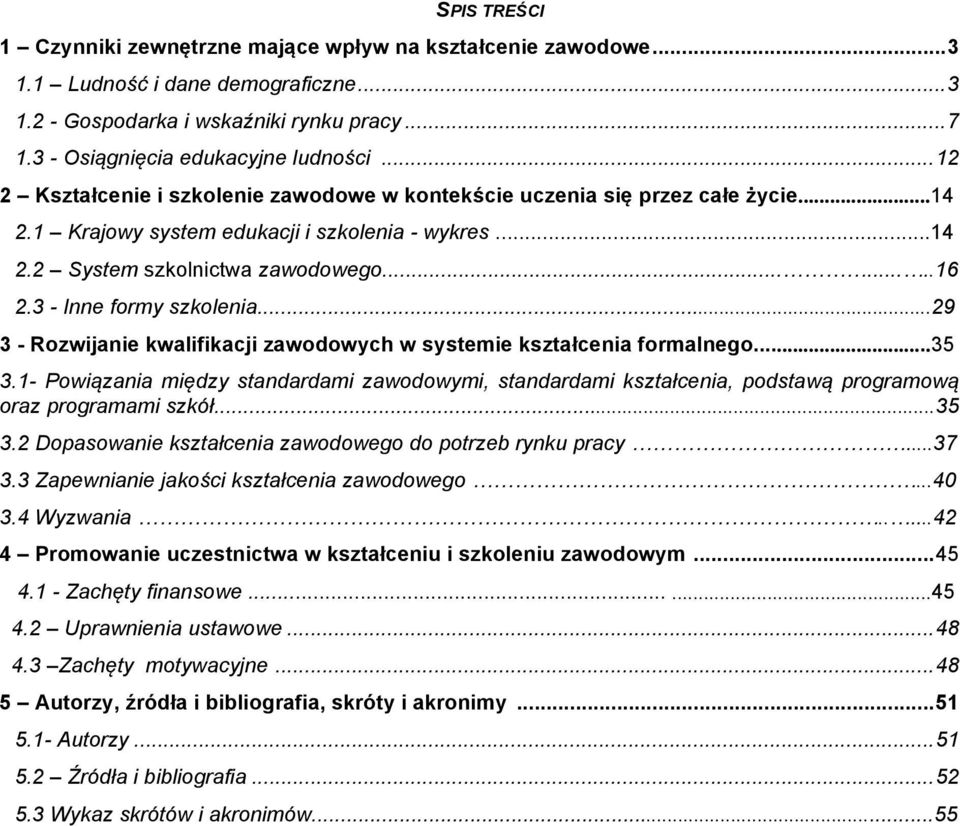 3 - Inne formy szkolenia...29 3 - Rozwijanie kwalifikacji zawodowych w systemie kształcenia formalnego...35 3.