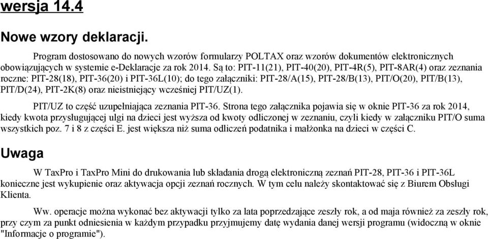 PIT-2K(8) oraz nieistniejący wcześniej PIT/UZ(1). PIT/UZ to część uzupełniająca zeznania PIT-36.