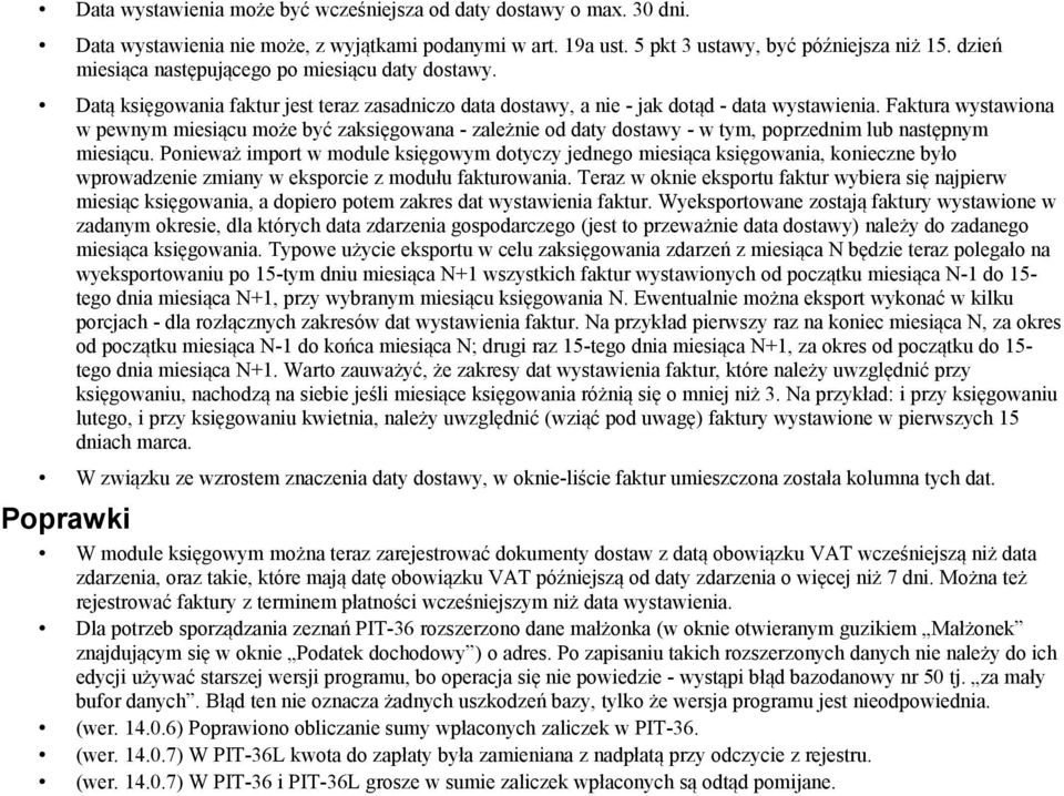 Faktura wystawiona w pewnym miesiącu może być zaksięgowana - zależnie od daty dostawy - w tym, poprzednim lub następnym miesiącu.