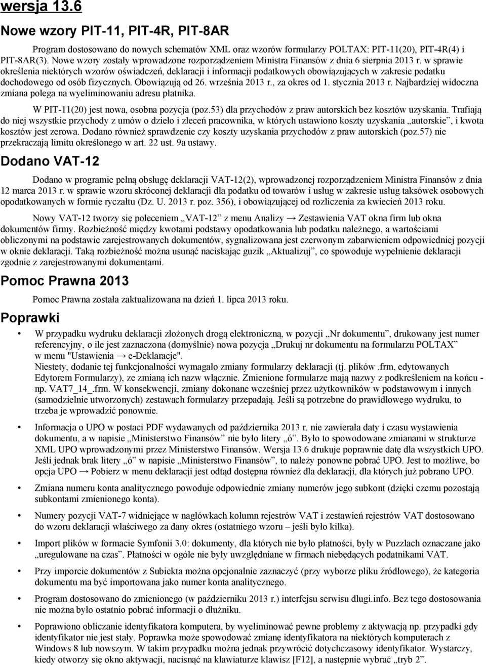 w sprawie określenia niektórych wzorów oświadczeń, deklaracji i informacji podatkowych obowiązujących w zakresie podatku dochodowego od osób fizycznych. Obowiązują od 26. września 2013 r.