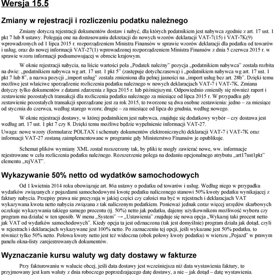 rozporządzeniem Ministra Finansów w sprawie wzorów deklaracji dla podatku od towarów i usług, oraz do nowej informacji VAT-27(1) wprowadzonej rozporządzeniem Ministra Finansów z dnia 5 czerwca 2015 r.