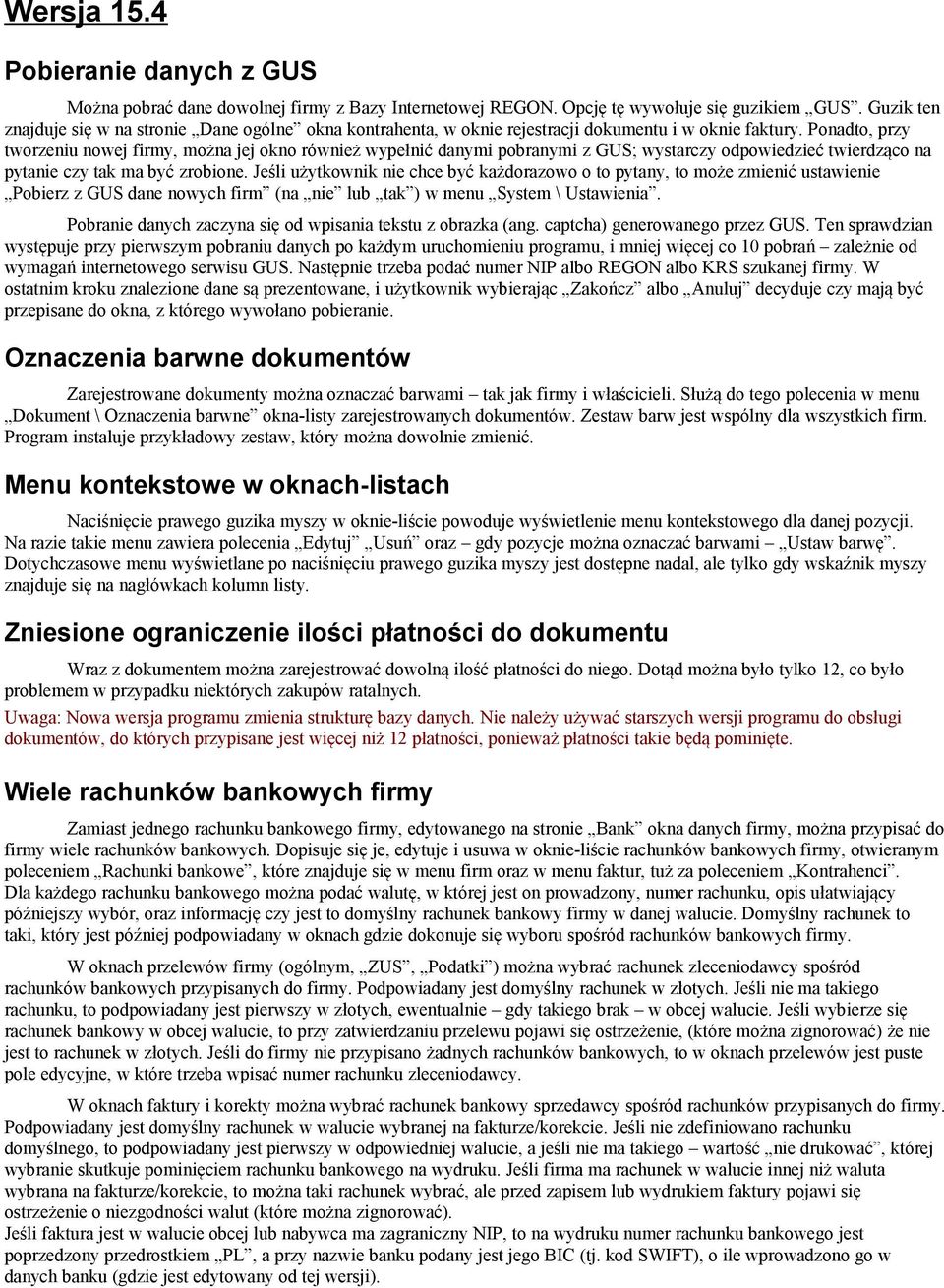 Ponadto, przy tworzeniu nowej firmy, można jej okno również wypełnić danymi pobranymi z GUS; wystarczy odpowiedzieć twierdząco na pytanie czy tak ma być zrobione.