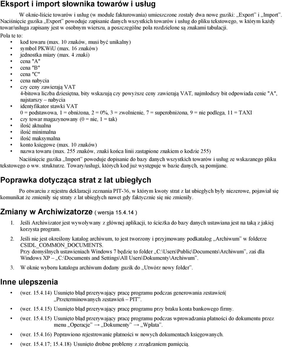 znakami tabulacji. Pola te to: kod towaru (max. 10 znaków, musi być unikalny) symbol PKWiU (max. 16 znaków) jednostka miary (max.