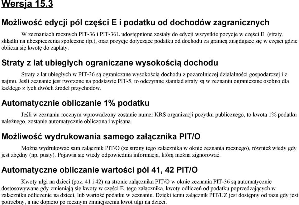 Straty z lat ubiegłych ograniczane wysokością dochodu Straty z lat ubiegłych w PIT-36 są ograniczane wysokością dochodu z pozarolniczej działalności gospodarczej i z najmu.