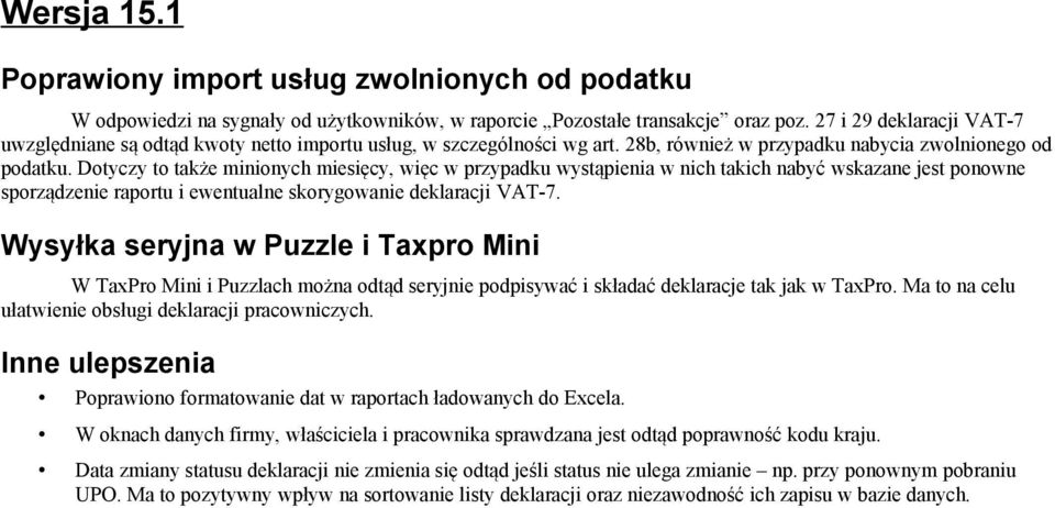 Dotyczy to także minionych miesięcy, więc w przypadku wystąpienia w nich takich nabyć wskazane jest ponowne sporządzenie raportu i ewentualne skorygowanie deklaracji VAT-7.