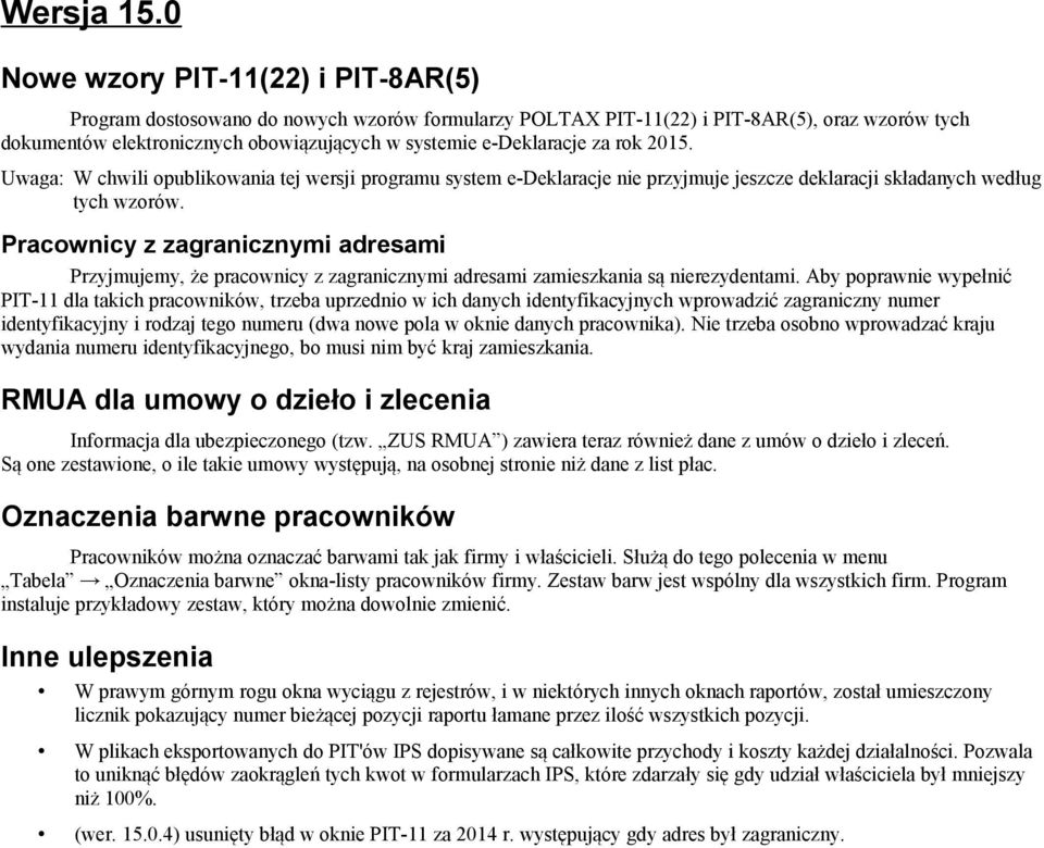 za rok 2015. Uwaga: W chwili opublikowania tej wersji programu system e-deklaracje nie przyjmuje jeszcze deklaracji składanych według tych wzorów.