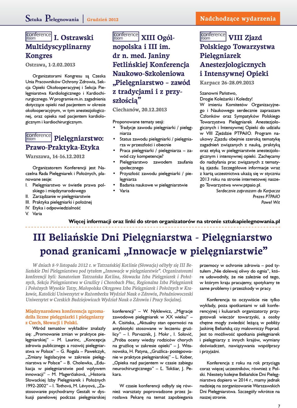 zagadnienia dotyczące opieki nad pacjentem w okresie okołooperacyjnym, w tym anestezjologicznej, oraz opieka nad pacjentem kardiologicznym i kardiochirurgicznym.