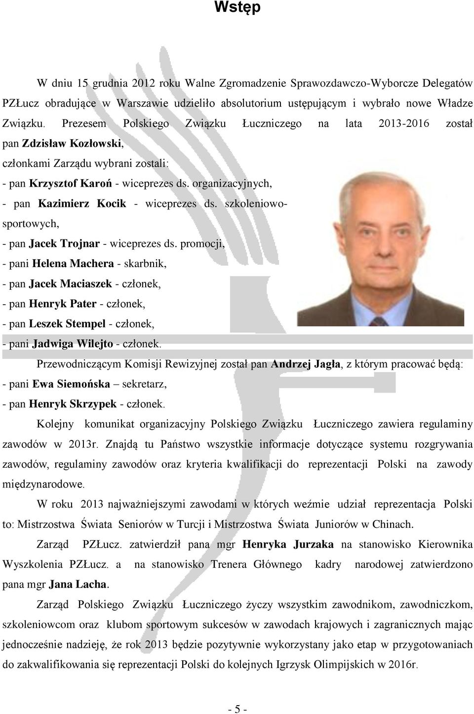 organizacyjnych, - pan Kazimierz Kocik - wiceprezes ds. szkoleniowosportowych, - pan Jacek Trojnar - wiceprezes ds.