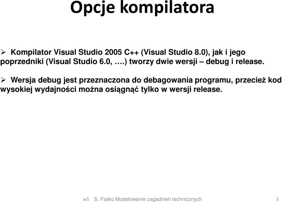 ) tworzy dwie wersji debug i release.