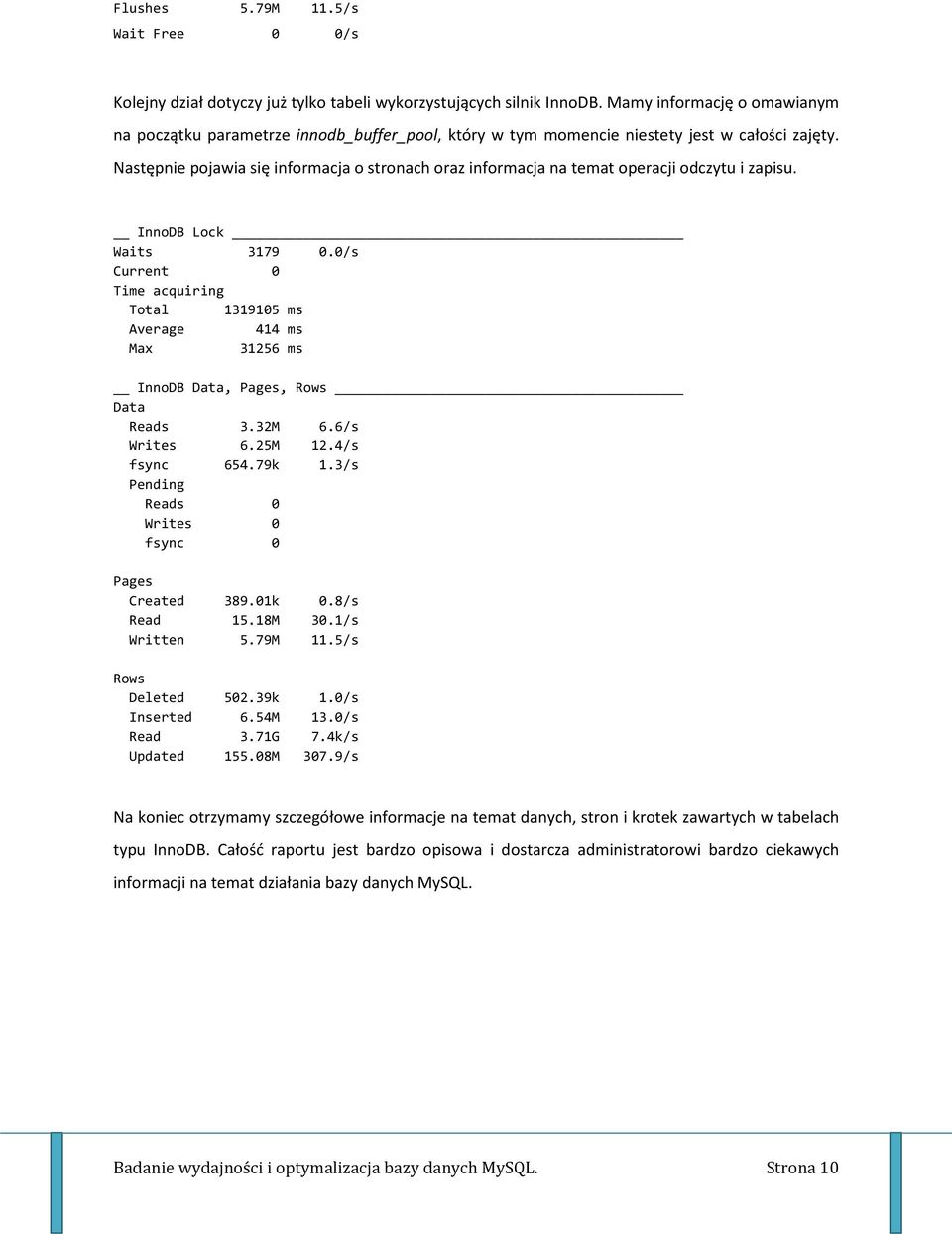 Następnie pojawia się informacja o stronach oraz informacja na temat operacji odczytu i zapisu. InnoDB Lock Waits 3179 0.