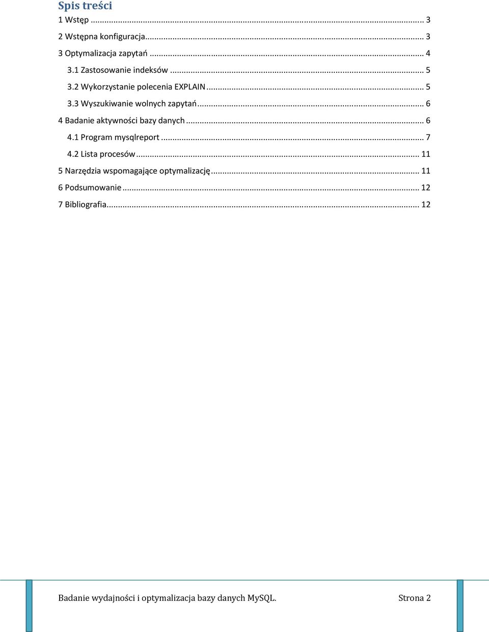 .. 6 4 Badanie aktywności bazy danych... 6 4.1 Program mysqlreport... 7 4.2 Lista procesów.