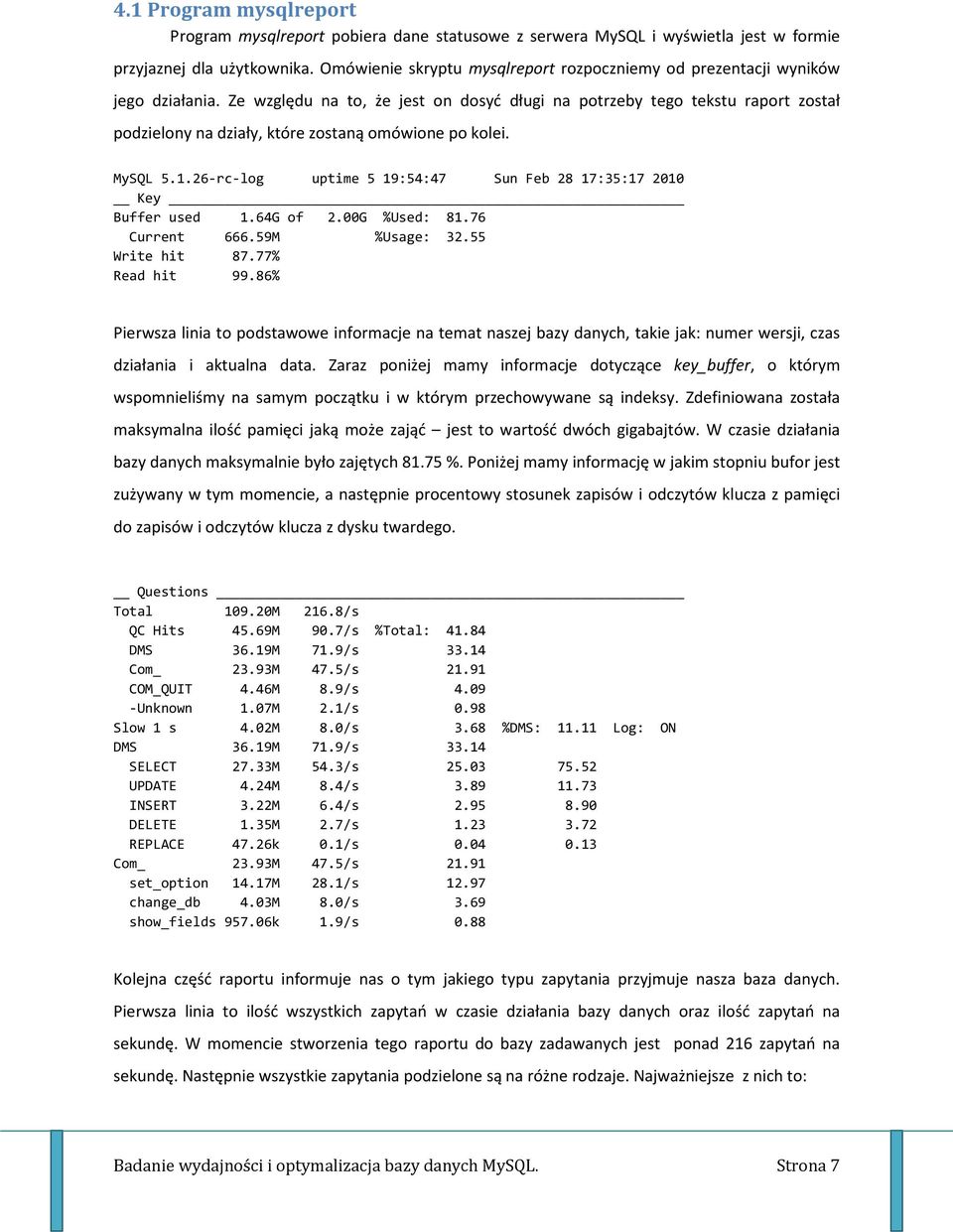 Ze względu na to, że jest on dosyć długi na potrzeby tego tekstu raport został podzielony na działy, które zostaną omówione po kolei. MySQL 5.1.