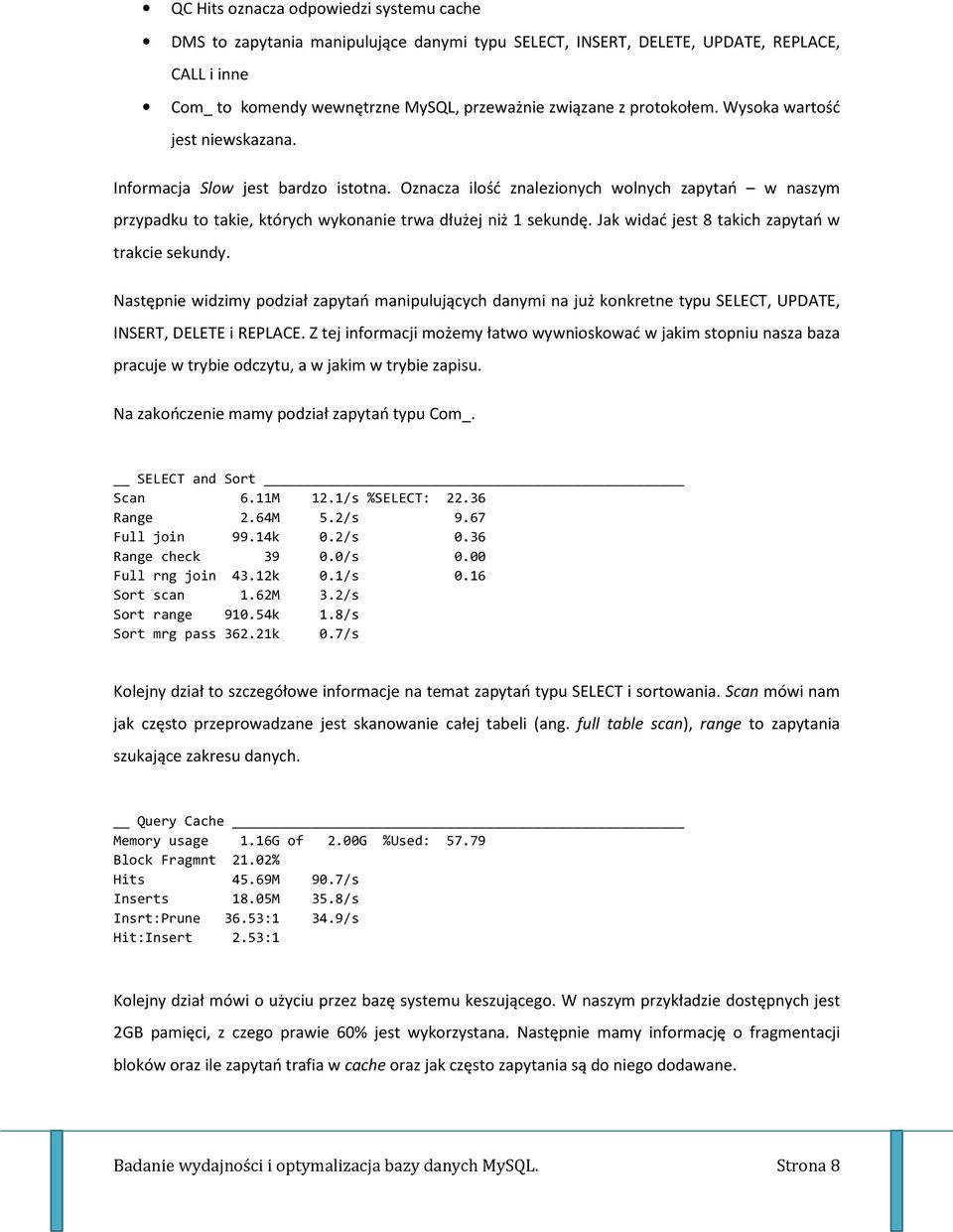 Jak widać jest 8 takich zapytań w trakcie sekundy. Następnie widzimy podział zapytań manipulujących danymi na już konkretne typu SELECT, UPDATE, INSERT, DELETE i REPLACE.