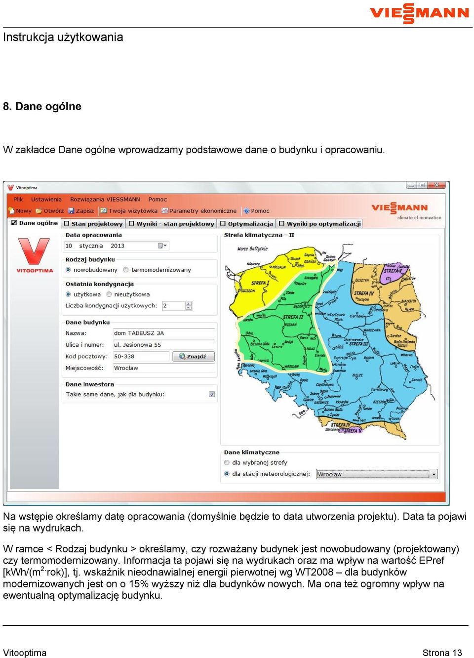 W ramce < Rodzaj budynku > określamy, czy rozważany budynek jest nowobudowany (projektowany) czy termomodernizowany.