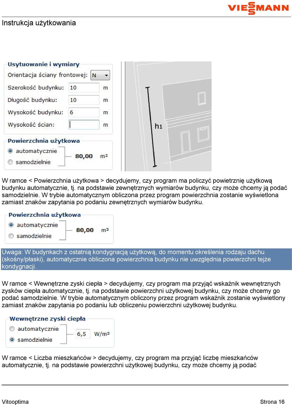 Uwaga: W budynkach z ostatnią kondygnacją użytkową, do momentu określenia rodzaju dachu (skośny/płaski), automatycznie obliczona powierzchnia budynku nie uwzględnia powierzchni tejże kondygnacji.