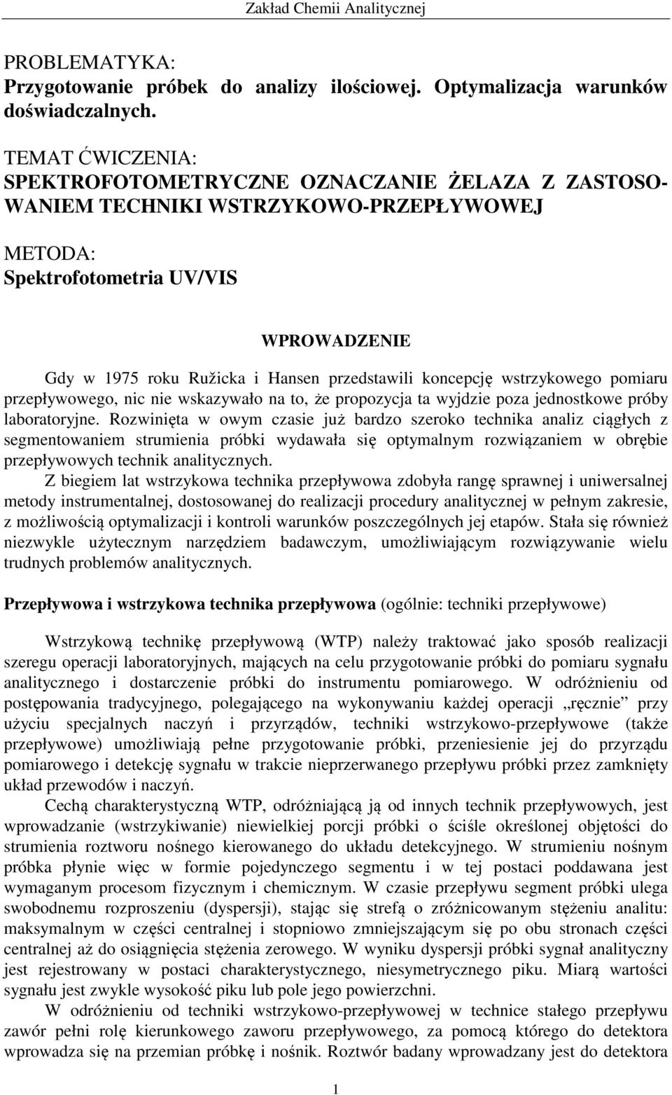 koncepcję wstrzykowego pomiaru przepływowego, nic nie wskazywało na to, że propozycja ta wyjdzie poza jednostkowe próby laboratoryjne.