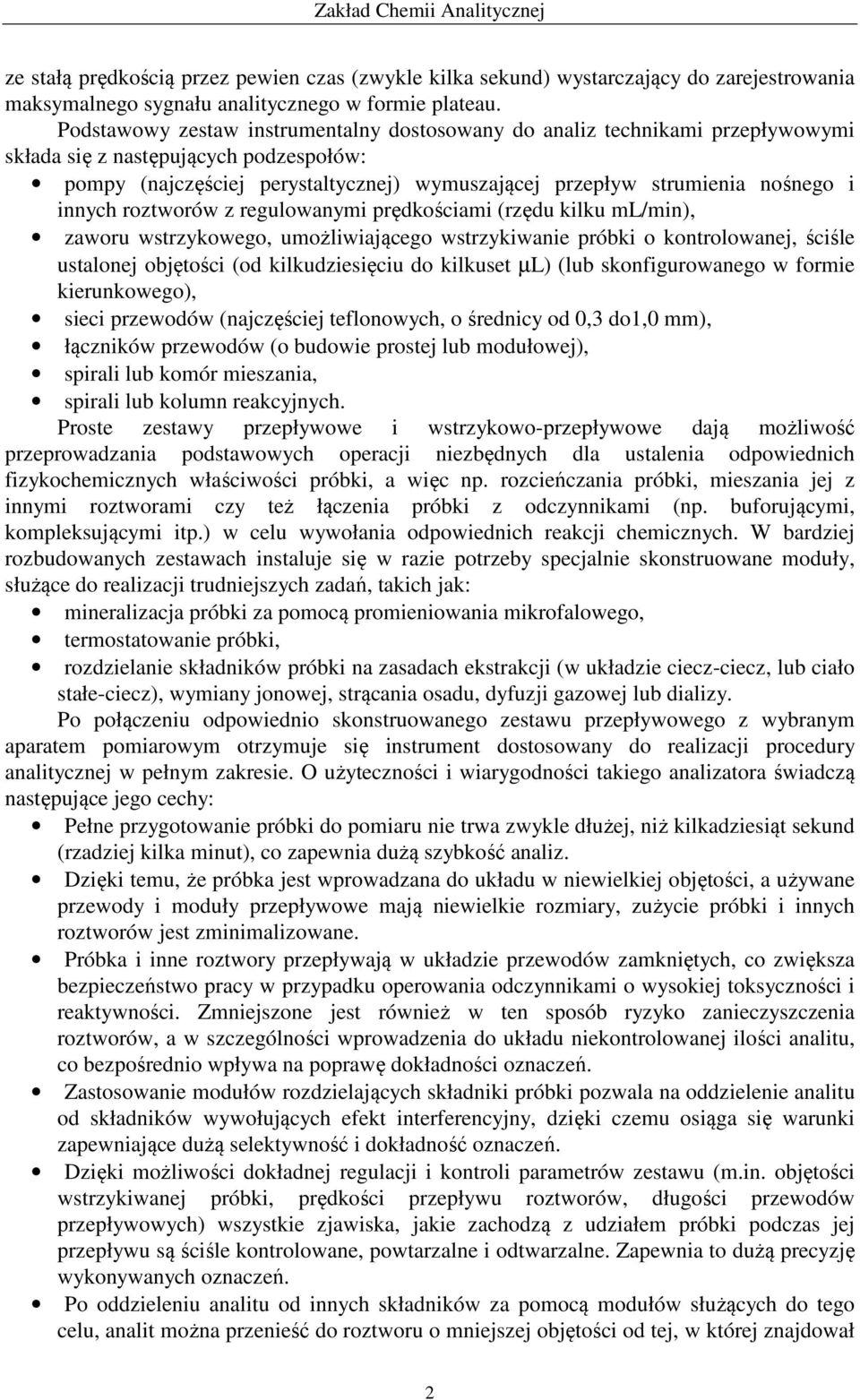 innych roztworów z regulowanymi prędkościami (rzędu kilku ml/min), zaworu wstrzykowego, umożliwiającego wstrzykiwanie próbki o kontrolowanej, ściśle ustalonej objętości (od kilkudziesięciu do