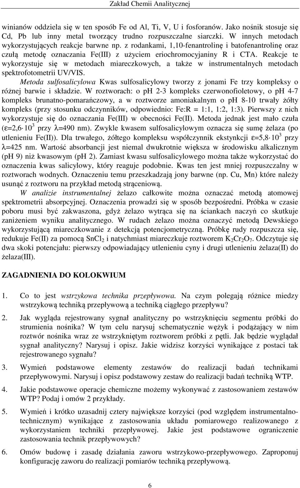 Reakcje te wykorzystuje się w metodach miareczkowych, a także w instrumentalnych metodach spektrofotometrii UV/VIS.