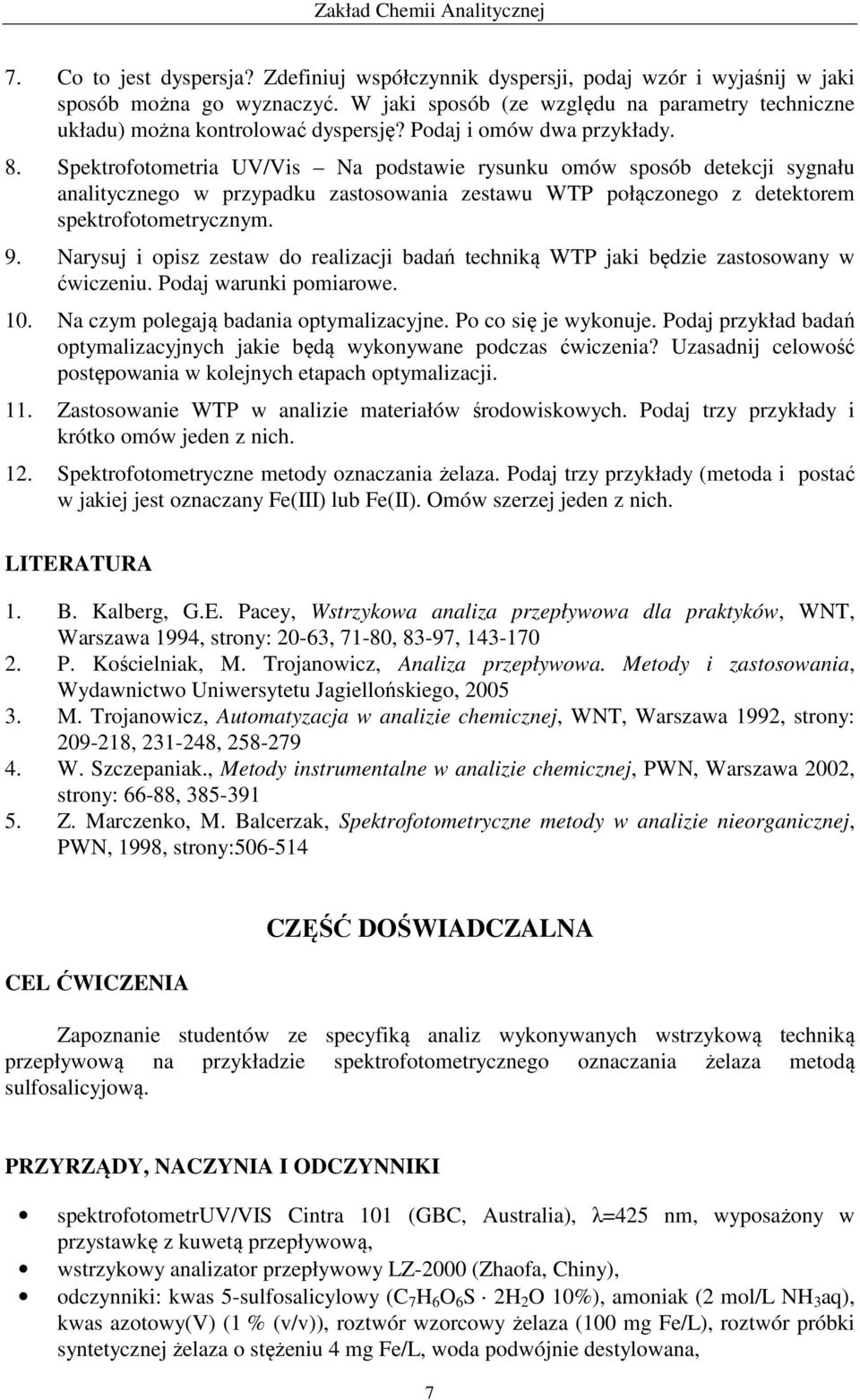 Spektrofotometria UV/Vis Na podstawie rysunku omów sposób detekcji sygnału analitycznego w przypadku zastosowania zestawu WTP połączonego z detektorem spektrofotometrycznym. 9.