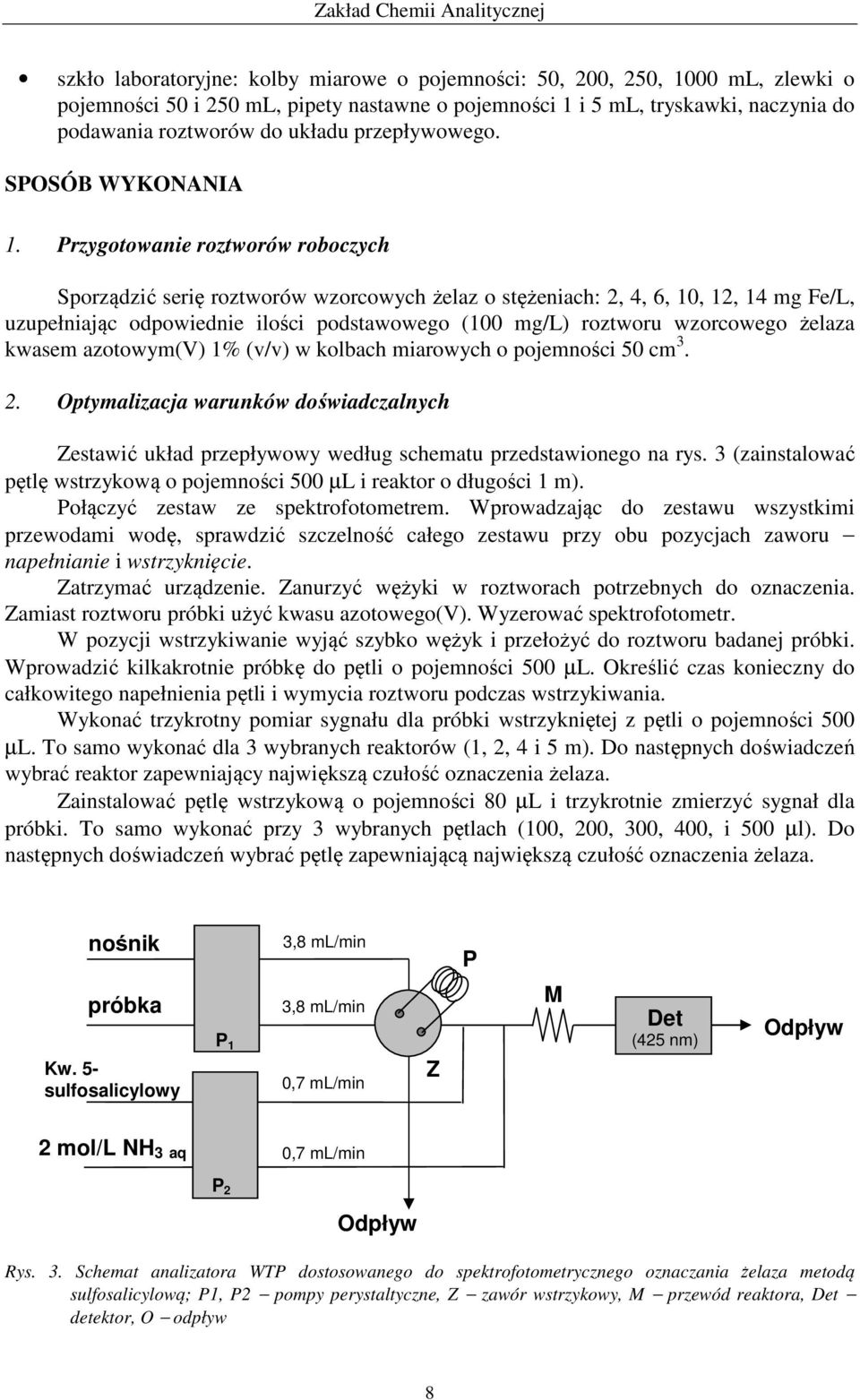 Przygotowanie roztworów roboczych Sporządzić serię roztworów wzorcowych żelaz o stężeniach: 2, 4, 6, 10, 12, 14 mg Fe/L, uzupełniając odpowiednie ilości podstawowego (100 mg/l) roztworu wzorcowego