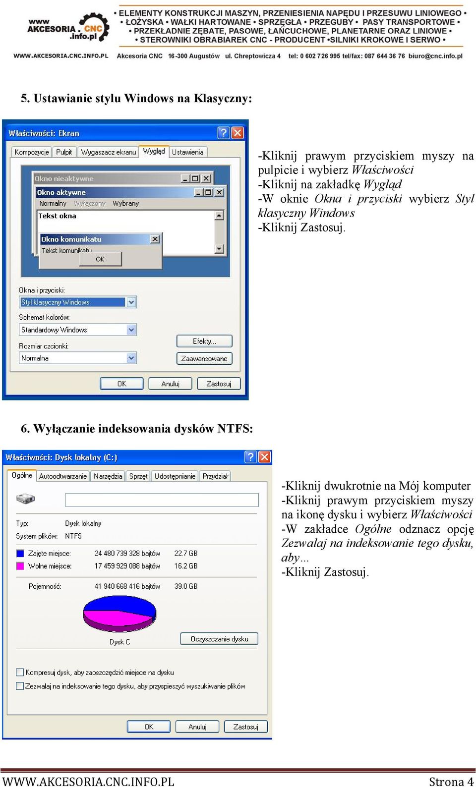Wyłączanie indeksowania dysków NTFS: -Kliknij dwukrotnie na Mój komputer -Kliknij prawym przyciskiem myszy na ikonę dysku