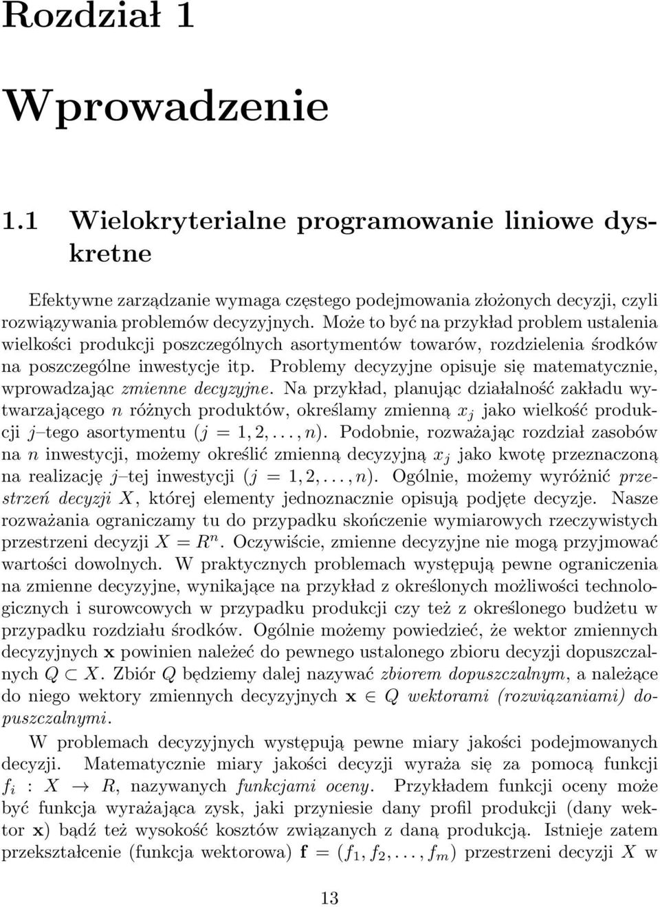 Problemy decyzyjne opisuje sie matematycznie, wprowadzajac zmienne decyzyjne.