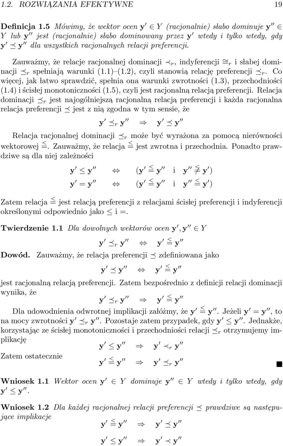 Zauważmy, że relacje racjonalnej dominacji r, indyferencji = r i s labej dominacji r spe lniaja warunki (1.1) (1.2), czyli stanowia relacje preferencji r.
