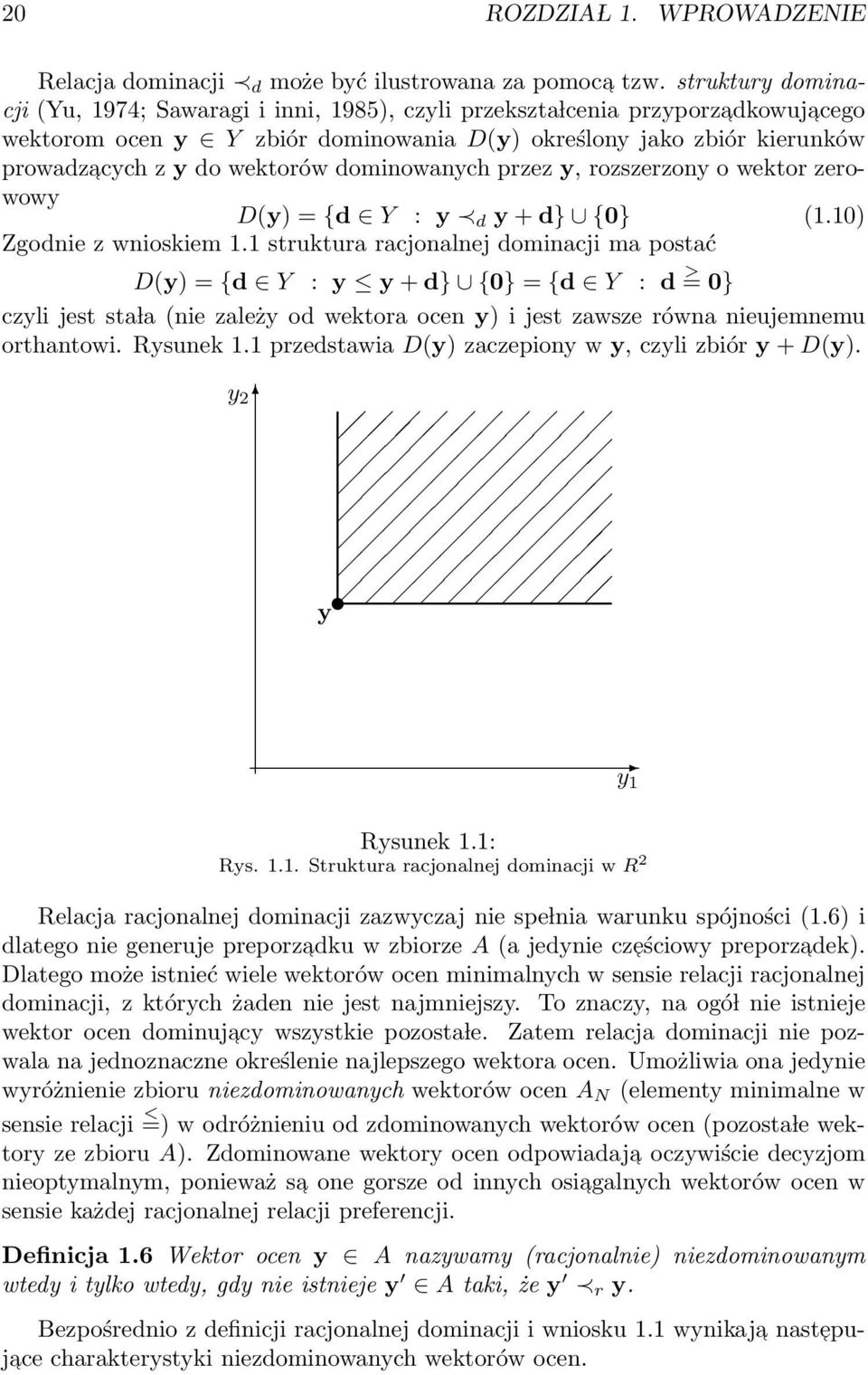 wektorów dominowanych przez y, rozszerzony o wektor zerowowy D(y) = {d Y : y d y + d} {0} (1.10) Zgodnie z wnioskiem 1.