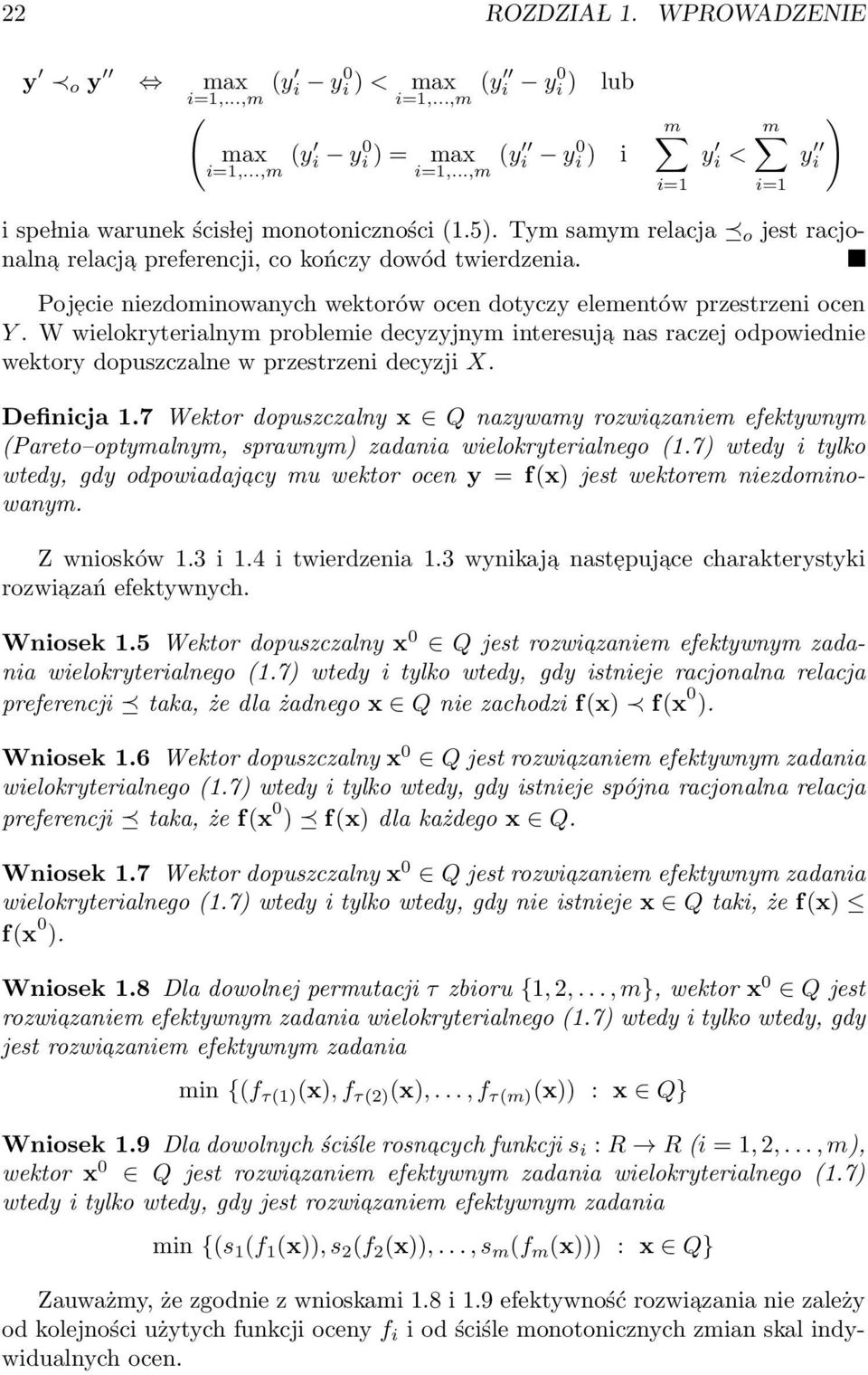 W wielokryterialnym problemie decyzyjnym interesuja nas raczej odpowiednie wektory dopuszczalne w przestrzeni decyzji X. Definicja 1.