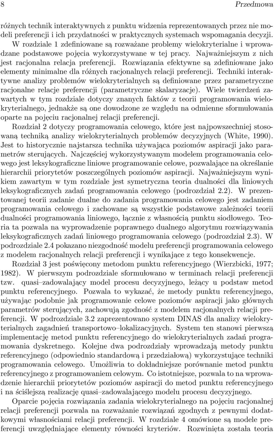 Rozwiazania efektywne sa zdefiniowane jako elementy minimalne dla różnych racjonalnych relacji preferencji.