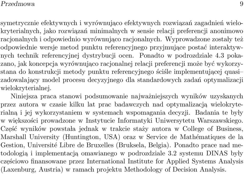 3 pokazano, jak koncepcja wyrównujaco racjonalnej relacji preferencji może być wykorzystana do konstrukcji metody punktu referencyjnego ściśle implementujacej quasi zadowalajacy model procesu