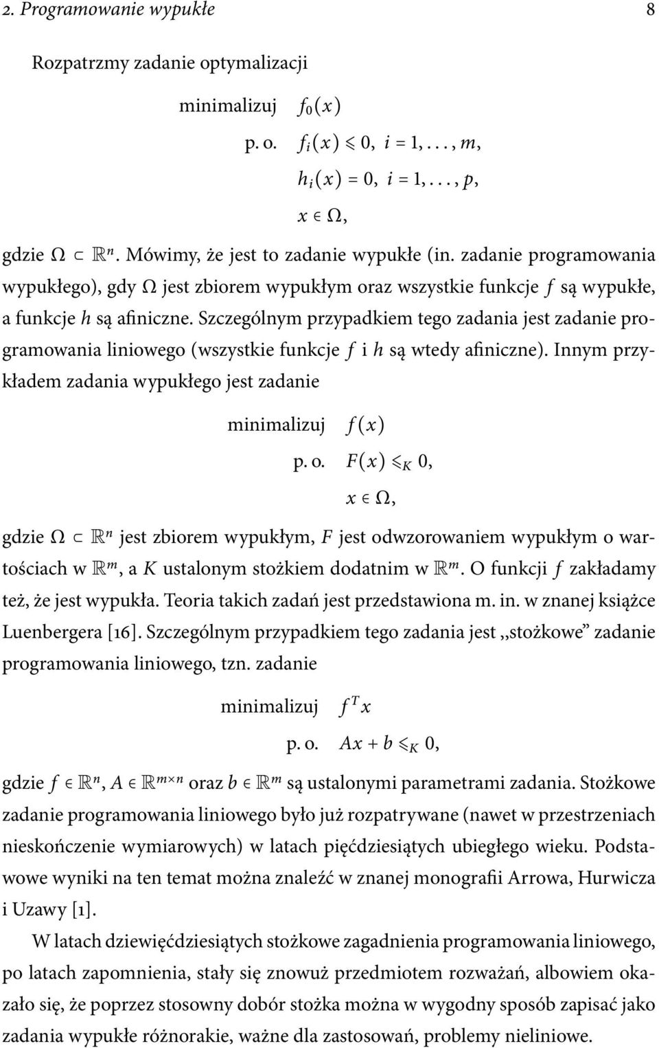 Szczególnym przypadkiem tego zadania jest zadanie programowania liniowego (wszystkie funkcje f i h są wtedy afiniczne). Innym przykładem zadania wypukłego jest zadanie f (x) p. o.