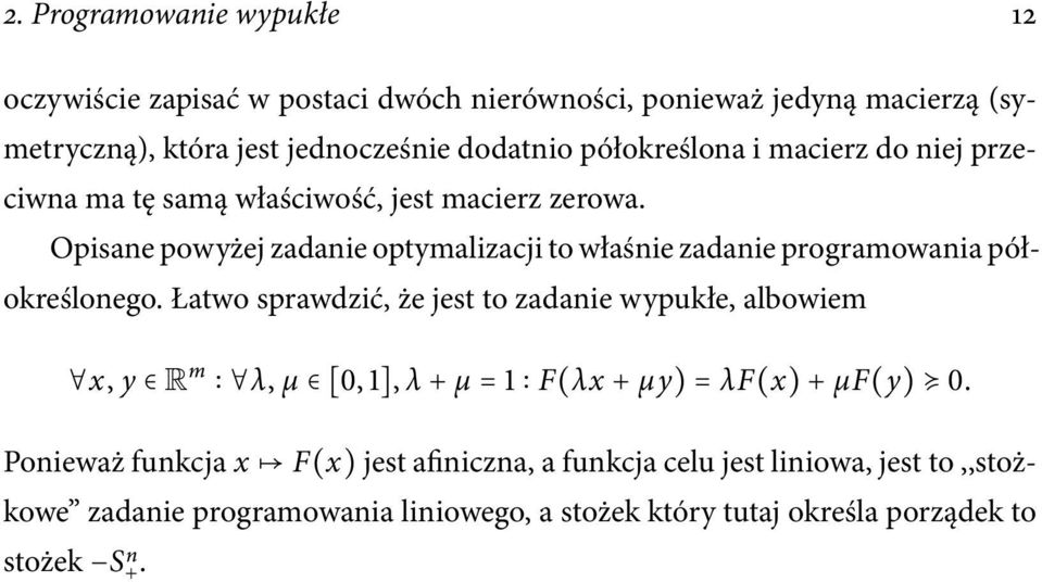 Opisane powyżej zadanie optymalizacji to właśnie zadanie programowania półokreślonego.