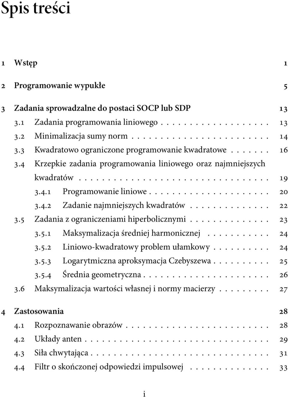 .................... 20 3.4.2 Zadanie najmniejszych kwadratów.............. 22 3.5 Zadania z ograniczeniami hiperbolicznymi.............. 23 3.5.1 Maksymalizacja średniej harmonicznej........... 24 3.